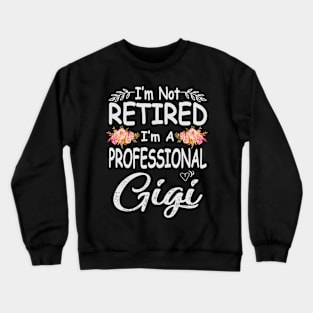 mothers day im not retired im a professional gigi Crewneck Sweatshirt